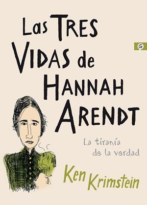 LAS TRES VIDAS DE HANNAH ARENDT. LA TIRANÍA DE LA VERDAD | 9788416131617 | KRIMSTEIN, KEN