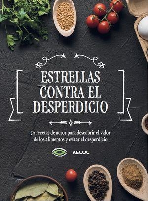 ESTRELLAS CONTRA EL DESPERDICIO. 30 RECETAS DE AUTOR PARA DESCUBRIR EL VALOR DE LOS ALIMENTOS Y EVITAR EL DESPERDICIO | 9788409296682 | VARIOS AUTORES