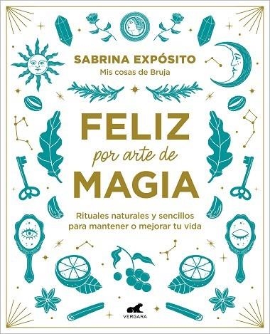 FELIZ POR ARTE DE MAGIA: RITUALES NATURALES Y SENCILLOS PARA MEJORAR TU VIDA | 9788418045721 | EXPÓSITO, SABRINA