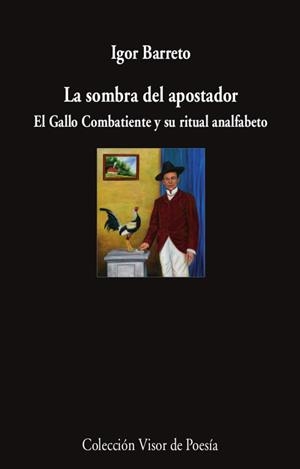 LA SOMBRA DEL APOSTADOR. EL GALLO COMBATIENTE Y SU RITUAL ANALFABETO | 9788498954326 | BARRETO, IGOR