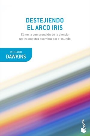 DESTEJIENDO EL ARCO IRIS. COMO LA COMPRENSION DE LA CIENCIA REALZA NUESTRO ASOMBRO POR EL MUNDO | 9788490669594 | DAWKINS, RICHARD