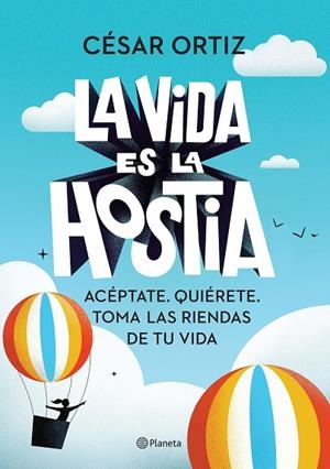 LA VIDA ES LA HOSTIA. ACEPTATE. QUIERERTE. COGE LAS RIENDAS DE TU VIDA | 9788408242338 | ORTIZ, CÉSAR