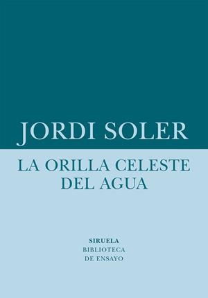 LA ORILLA CELESTE DEL AGUA | 9788418708480 | SOLER, JORDI
