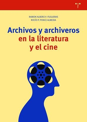 ARCHIVOS Y ARCHIVEROS EN LA LITERATURA Y EL CINE | 9788418105517 | ALBERCH I FUGUERAS, RAMÓN/PONCE ALMEIDA, ROCÍO P.