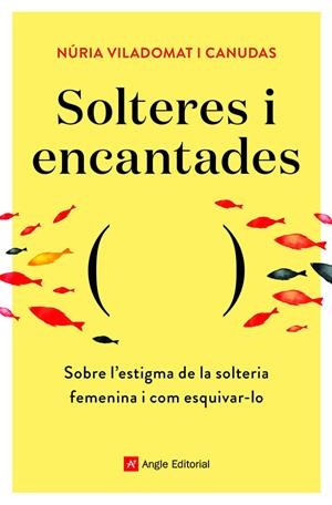 SOLTERES I ENCANTADES. SOBRE L'ESTIGMA DE LA SOLTERIA FEMENINA I COM ESQUIVAR-LO | 9788418197758 | VILADOMAT I CANUDAS , NÚRIA
