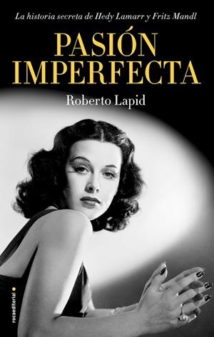 PASIÓN IMPERFECTA. LA HISTORIA SECRETA DE HEDY LAMARR Y FRITZ MANDL | 9788417968243 | LAPID, ROBERTO