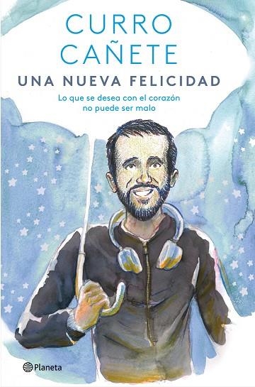 UNA NUEVA FELICIDAD. LO QUE SE DESEA CON EL CORAZON NO PUEDE SER MALO | 9788408243113 | CAÑETE, CURRO