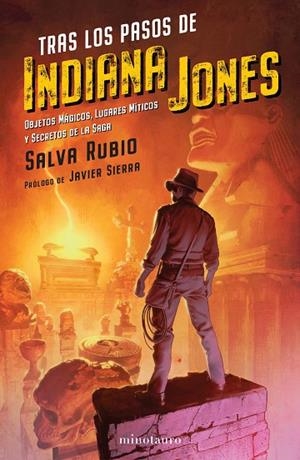 TRAS LOS PASOS DE INDIANA JONES. OBJETOS MAGICOS, LUGARES MITICOS Y SECRETOS DE LA SAGA | 9788445010235 | RUBIO, SALVADOR
