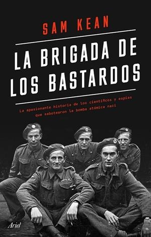 LA BRIGADA DE LOS BASTARDOS. LA APASIONANTE HISTORIA DE LOS CIENTIFICOS Y ESPIAS QUE SABOTEARON LA BOMBA ATOMICA NAZI | 9788434433564 | KEAN, SAM