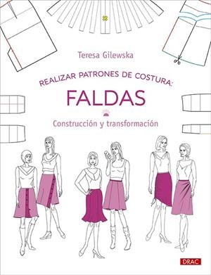REALIZAR PATRONES DE COSTURA: FALDAS. CONSTRUCCIÓN Y TRANSFORMACIÓN | 9788498746860 | GILEWSKA, TERESA