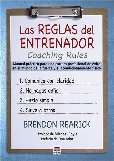 LAS REGLAS DEL ENTRENADOR. COACHING RULES. MANUAL PRÁCTICO PARA UNA CARRERA PROFESIONAL DE ÉXITO EN EL MUNDO DE LA FUERZA Y EL ACONDICIONAMIENTO FISIC | 9788418655050 | REARICK, BRENDON