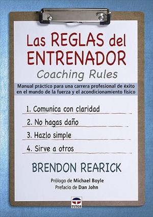 LAS REGLAS DEL ENTRENADOR. COACHING RULES. MANUAL PRÁCTICO PARA UNA CARRERA PROFESIONAL DE ÉXITO EN EL MUNDO DE LA FUERZA Y EL ACONDICIONAMIENTO FISIC | 9788418655050 | REARICK, BRENDON