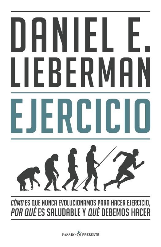 EJERCICIO. CÓMO ES QUE NUNCA EVOLUCIONAMOS PARA HACER EJERCICIO, POR QUE ES SALUDABLE Y QUE DEBEMOS HACER | 9788412288827 | LIEBERMAN DANIEL E.