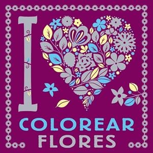 I LOVE COLOREAR FLORES | 9788469628768
