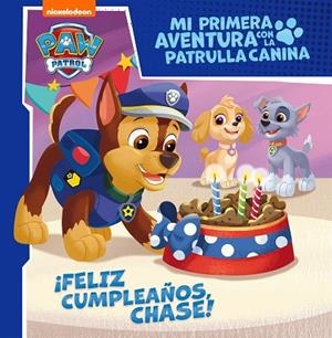 ¡FELIZ CUMPLEAÑOS, CHASE! (MI PRIMERA AVENTURA CON LA PATRULLA CANINA) | 9788448858087 | NICKELODEON
