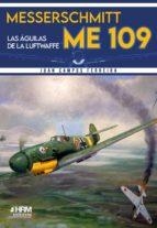 MESSERSCHMITT ME-109. LAS ÁGUILAS DE LA LUFTWAFFE | 9788417859350 | CAMPOS FERREIRA, JUAN