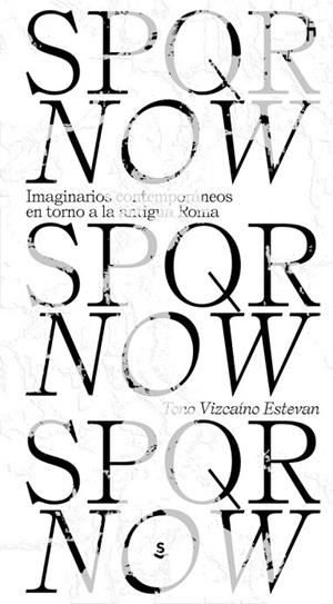 SPQR NOW. IMAGINARIOS CONTEMPORANEOS EN TORNO A LA ANTIGUA ROMA | 9788412157871 | VIZCAÍNO ESTEVAN, TONO