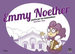 EMMY NOETHER, PASIÓN POR LA MATEMÁTICAS | 9788417178239 | PÉREZ ZARZO JOSÉ / SELVI SANTI
