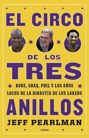 EL CIRCO DE LOS TRES ANILLOS. KOBE, SHAQ, PHIL Y LOS AÑOS LOCOS DE LA DINASTÍA DE LOS LAKERS | 9788412138276 | PEARLMAN, JEFF