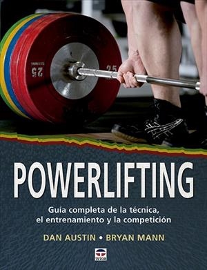 POWERLIFTING. GUÍA COMPLETA DE LA TÉCNICA, EL ENTRENAMIENTO Y LA COMPETICIÓN | 9788418655067 | AUSTIN, DAN/MANN, BRYAN