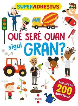 SUPERADHESIUS: QUÈ SERÉ QUAN SIGUI GRAN? AMB MES DE 200 ADHESIUS | 9788466149280
