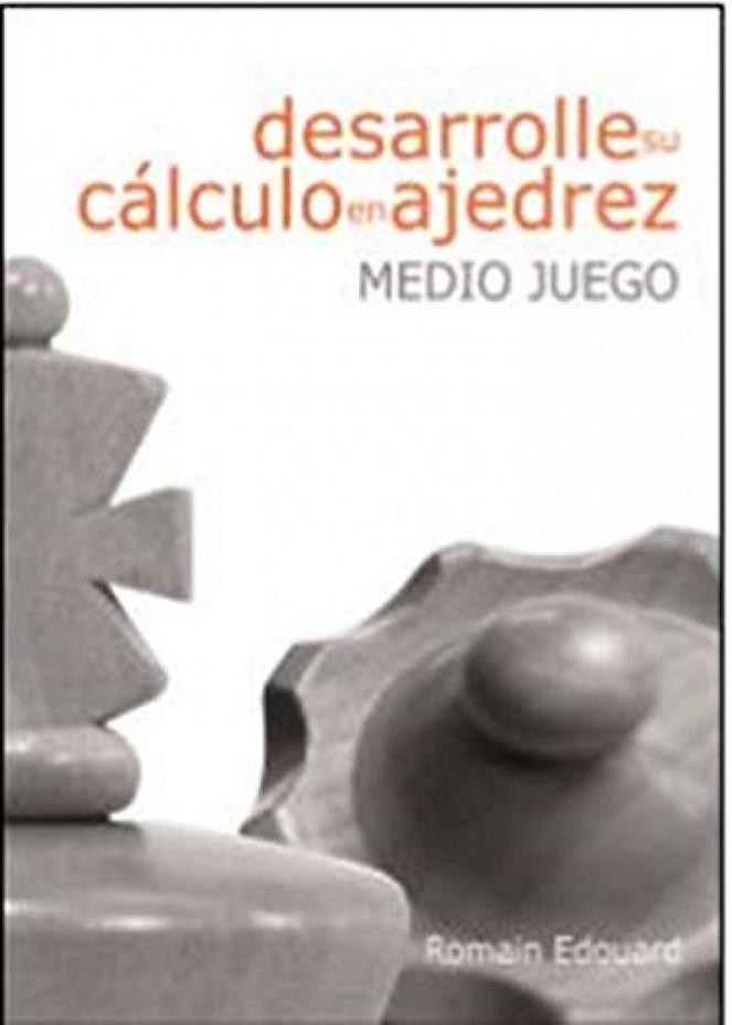 DESARROLLE SU CÁLCULO EN AJEDREZ. 1. MEDIOJUEGO | 9788492517947 | EDOUARD, ROMAIN