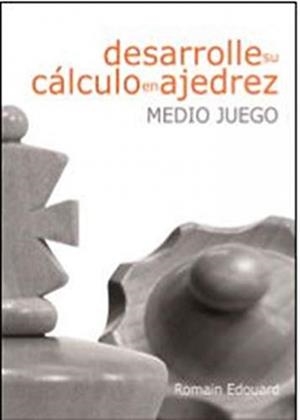 DESARROLLE SU CÁLCULO EN AJEDREZ. 1. MEDIOJUEGO | 9788492517947 | EDOUARD, ROMAIN