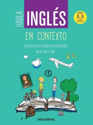 HABLA INGLÉS EN CONTEXTO. ¡ENCUENTRA LAS PALABRAS ADECUADAS EN TU DÍA A DÍA! AUDIO DESCARGABLE | 9788366384231 | PRESTON PUBLISHING