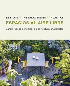 ESPACIOS AL AIRE LIBRE. JARDÍN, IDEAS SENCILLAS, COLOR, TEXTURA, MATERIALES. ESTILOS, INSTALACIONES, PLANTAS | 9788418459696 | MARIA, ULA