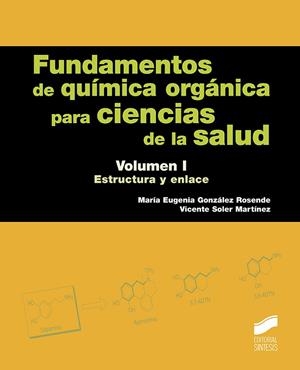 FUNDAMENTOS DE QUÍMICA ORGÁNICA PARA CIENCIAS DE LA SALUD. VOLUMEN 1 | 9788491710912 | GONZÁLEZ ROSENDE, MARÍA EUGENIA/SOLER MARTÍNEZ, VICENTE