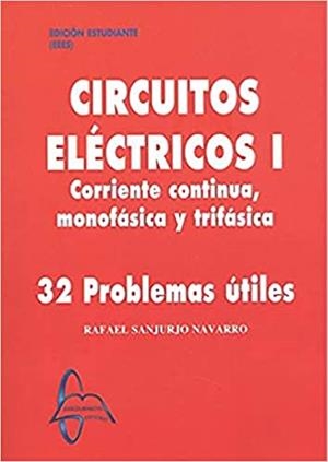 CIRCUITOS ELÉCTRICOS I. CORRIENTE CONTINUA, MONOFÁSICA Y TRIFÁSICA | 9788417969349 | SANJURJO NAVARRO, RAFAEL