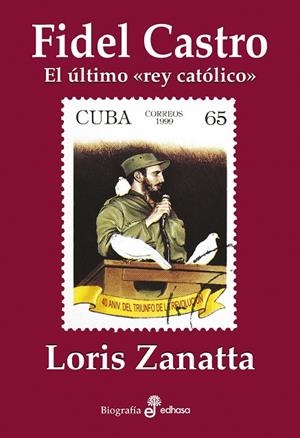 FIDEL CASTRO. EL ÚLTIMO "REY CATÓLICO" | 9788435027564 | ZANATTA, LORIS