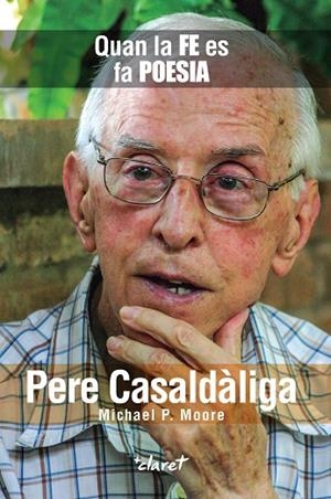 PERE CASALDÀLIGA. QUAN LA FE ES FA POESIA | 9788491363569 | MOORE, MICHAEL P. / CASALDALIGA,PERE