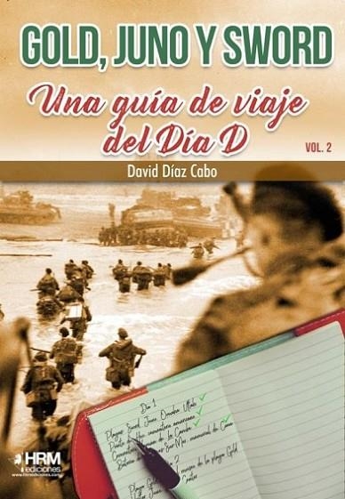 GOLD, JUNO Y SWORD. UNA GUÍA DE VIAJE DEL DÍA D. VOLUMEN 2 | 9788417859343 | DÍAZ CABO, DAVID