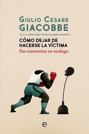 CÓMO DEJAR DE HACERSE LA VÍCTIMA SIN CONVERTIRSE EN VERDUGO | 9788413840161 | GIACOBBE, GIULIO CESARE