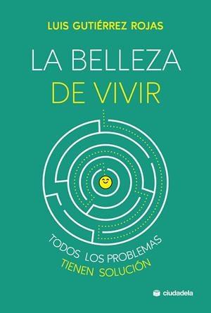 LA BELLEZA DE VIVIR. TODOS LOS PROBLEMAS TIENEN SOLUCIÓN | 9788415436461 | GUTIÉRREZ ROJAS, LUIS