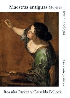 MAESTRAS ANTIGUAS. MUJERES, ARTE E IDEOLOGÍA | 9788446050315 | POLLOCK, GRISELDA/PARKER, ROZSIKA