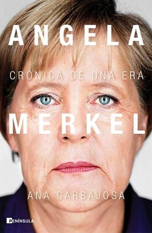 ANGELA MERKEL. CRÓNICA DE UNA ERA | 9788411000062 | CARBAJOSA, ANA