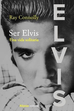 SER ELVIS. UNA VIDA SOLITARIA | 9788413624525 | CONNOLLY, RAY