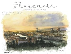 FLORENCIA. ACUARELAS DE VIAJE | 9788491583080 | LÓPEZ SANZ, PABLO RUBÉN/MERINO BOBILLO, IGNACIO