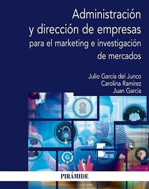 ADMINISTRACIÓN Y DIRECCIÓN DE EMPRESAS PARA EL MARKETING E INVESTIGACIÓN DE MERCADOS | 9788436845099 | GARCÍA DEL JUNCO, JULIO/RAMÍREZ GARCÍA, CAROLINA/GARCÍA ÁLVAREZ DE PEREA, JUAN