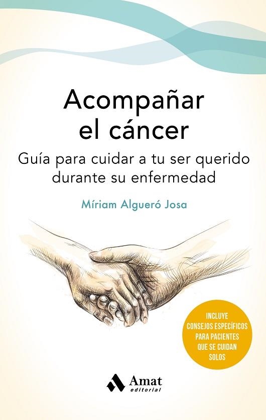 ACOMPAÑAR EL CANCER. GUÍA PARA CUIDAR A TU SER QUERIDO DURANTE SU ENFERMEDAD | 9788497355162 | ALGUERÓ JOSA, MÍRIAM