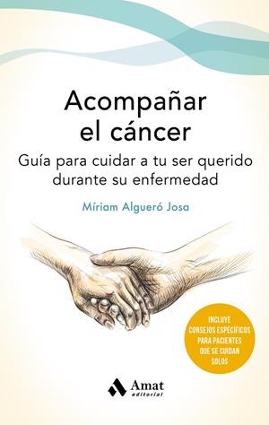 ACOMPAÑAR EL CANCER. GUÍA PARA CUIDAR A TU SER QUERIDO DURANTE SU ENFERMEDAD | 9788497355162 | ALGUERÓ JOSA, MÍRIAM