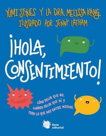 ¡HOLA, CONSENTIMIENTO! CÓMO DECIR QUE NO, CUÁNDO DECIR QUE SÍ Y TODO LO QUE HAY ENTRE MEDIAS. | 9788412309164 | STYNES, YUMI/KANG, DRA. MELISSA