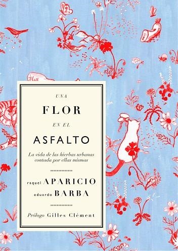 UNA FLOR EN EL ASFALTO. LA VIDA DE LAS HIERBAS URBANAS CONTADA POR ELLAS MISMAS | 9788412291155 | BARBA, EDUARDO/APARICIO, RAQUEL