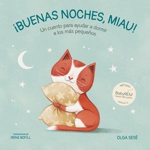 BUENAS NOCHES, MIAU! UN CUENTO PARA AYUDAR A DORMIR A LOS MÁS PEQUEÑOS | 9788448858421 | SESÉ, OLGA/BOFILL, IRENE