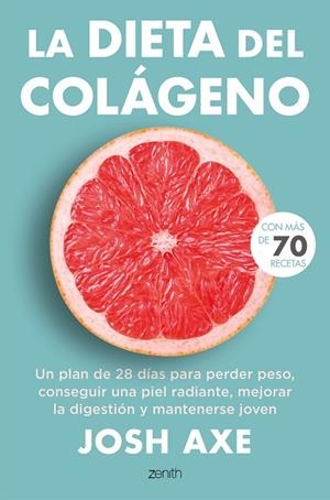 LA DIETA DEL COLÁGENO UN PLAN DE 28 DÍAS PARA PERDER PESO, CONSEGUIR UNA PIEL RADIANTE, MEJORAR LA DIG | 9788408244974 | AXE, JOSH