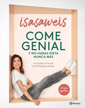 COME GENIAL Y NO HAGAS DIETA NUNCA MÁS. LAS RECETAS CON LAS QUE PERDÍ 20 KG PARA SIEMPRE | 9788408246190 | ISASAWEIS