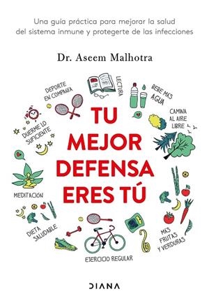 TU MEJOR DEFENSA ERES TÚ. UNA GUÍA PRÁCTICA PARA MEJORAR LA SALUD DEL SISTEMA INMUNE Y PROTEGERTE DE LAS INFECCIONES  | 9788418118685 | DR. ASEEM MALHOTRA