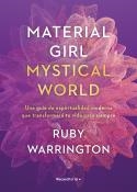MATERIAL GIRL, MYSTICAL WORLD UNA GUÍA DE ESPIRITUALIDAD MODERNA QUE TRANSFORMARÁ TU VIDA PARA SIEMPRE | 9788417805975 | WARRINGTON, RUBY